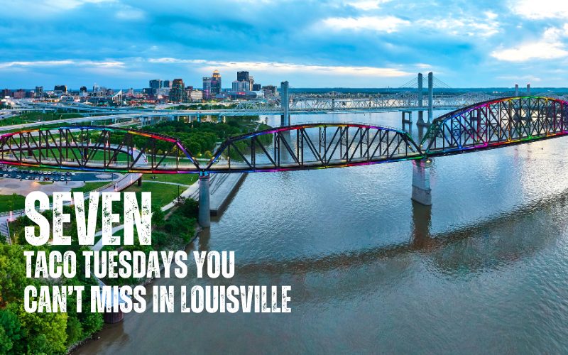 SEVEN Taco Tuesdays You Can’t Miss When in Louisville (1)